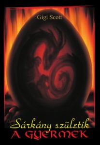 Gigi_Scott--Sarkany_szuletik Ad Librum Kiadó Ízelítő / Sárkány születik – A gyermek