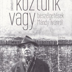 Darvasi Ferenc: Köztünk vagy, Beszélgetések Mándy Ivánról