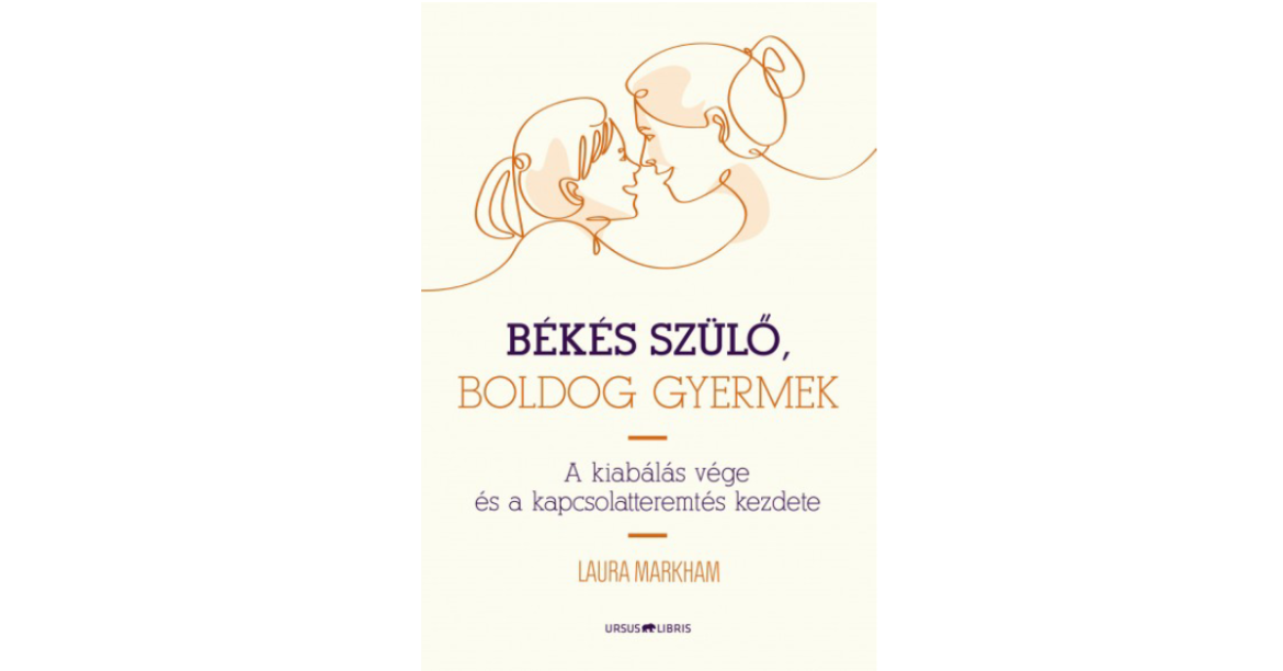 Laura Markham_ Békés szülő, boldog gyermek