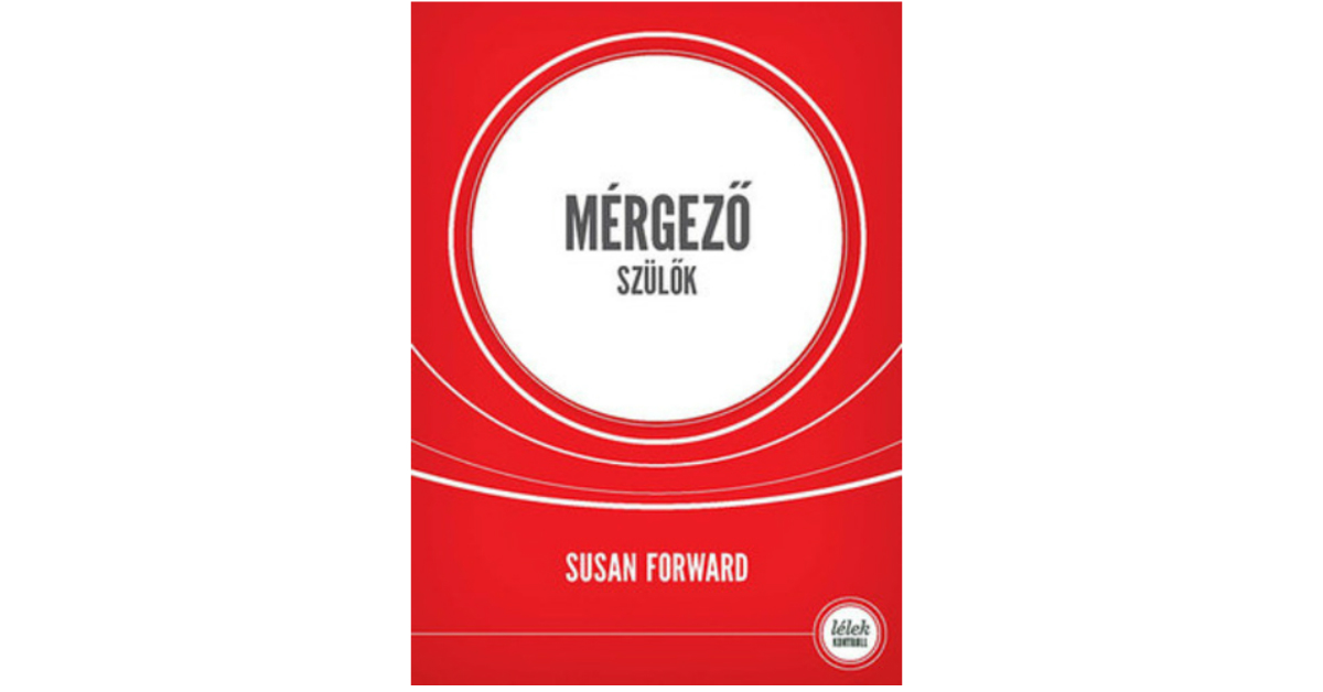 Susan Forward: Mérgező szülők
