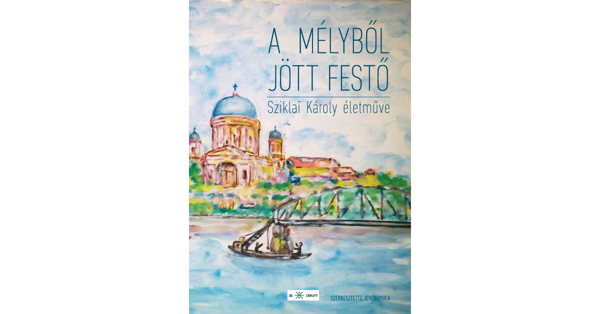 Jenes Gyula Sziklai Károly Mélyből jött festő
